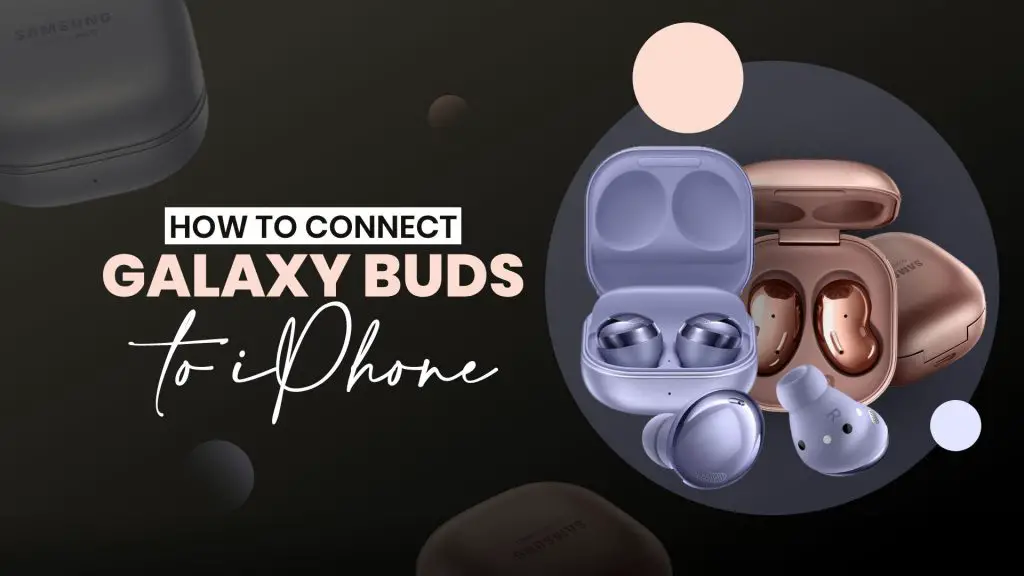 How to Connect Galaxy Buds to iPhone - Techtouchy