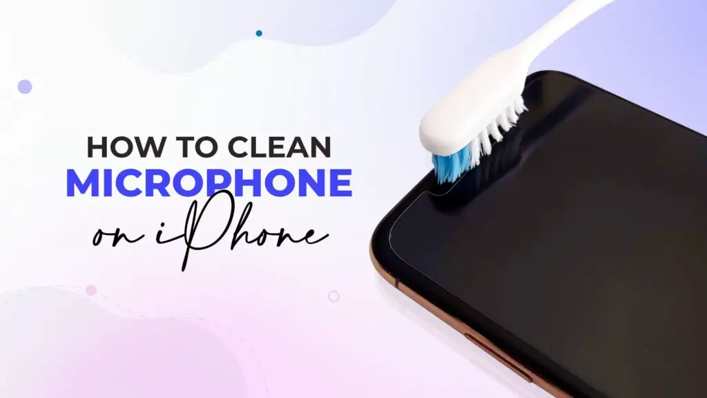 How to Clean Microphone on iPhone A Complete Guide