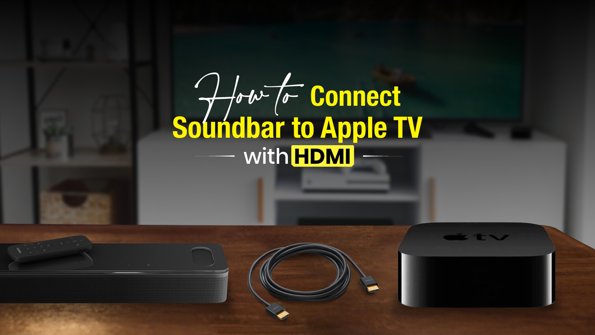 How to Connect Soundbar to Apple TV with HDMI