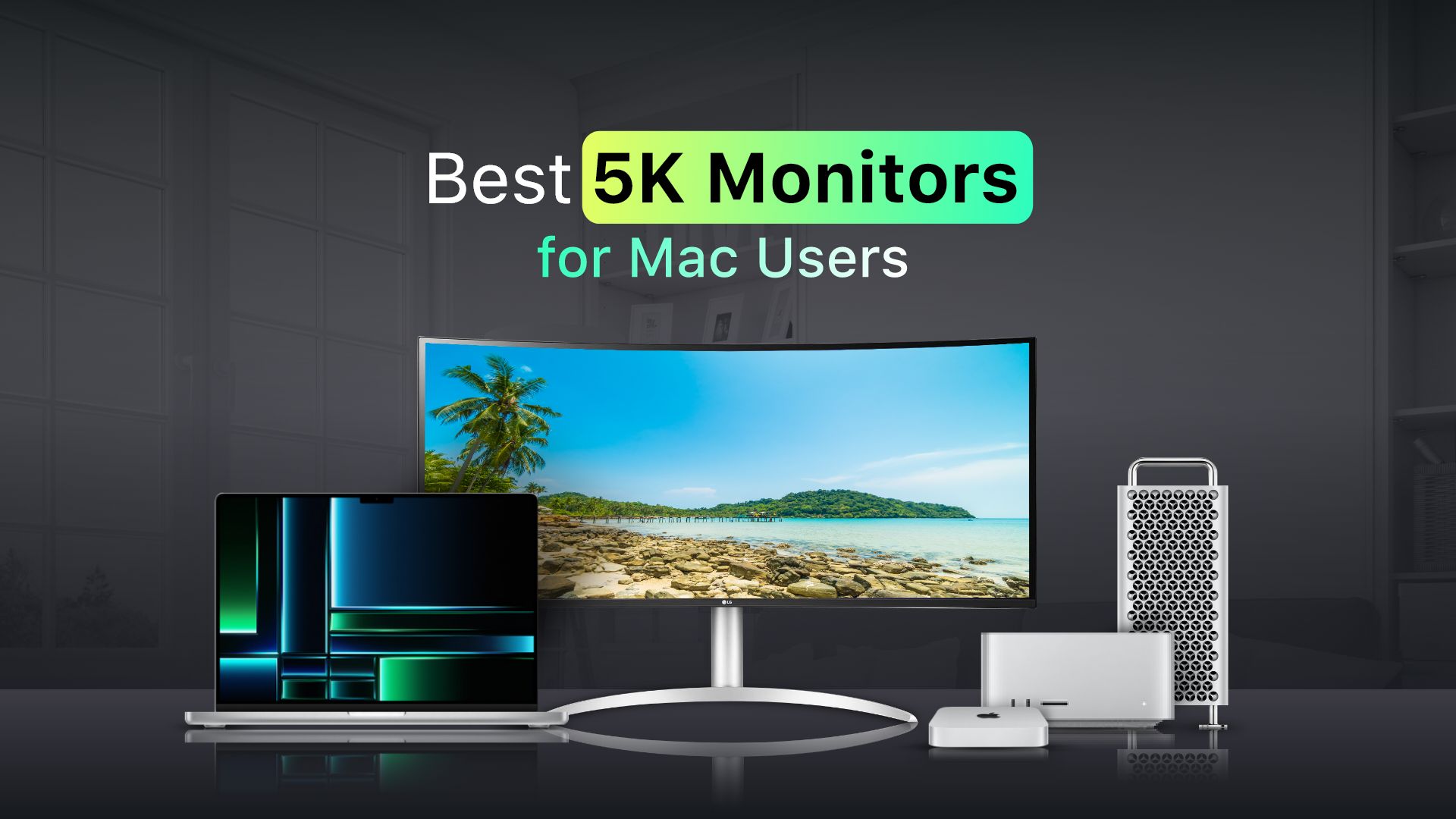 Best 5K Monitors for Mac Users – Top 7 Picks